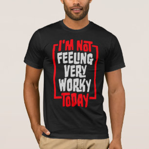 I'm Not Feeling Very Worky Today Lazy Work Humor T-Shirt