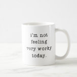 I'm Not Feeling Very Worky Today Office Joke Coffee Mug<br><div class="desc">A funny office mug for those days you can relate to "I'm Not Feeling Very Worky Today"! Great for a bit of office humour or as a novelty gift to a co-worker.</div>