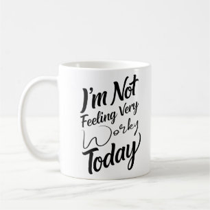 I'm Not Feeling Very Worky Today vibe Office Joke  Coffee Mug