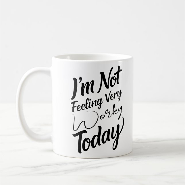I'm Not Feeling Very Worky Today vibe Office Joke  Coffee Mug (Left)