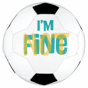 I'm (Not) Fine - Sarcastic Humor T Shirt Soccer Ball