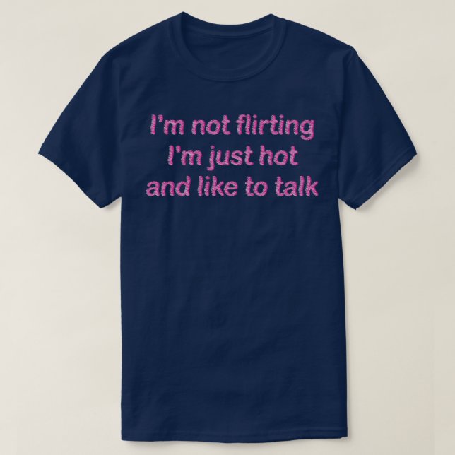im not flirting im just hot and like to talk 1 T-Shirt (Design Front)