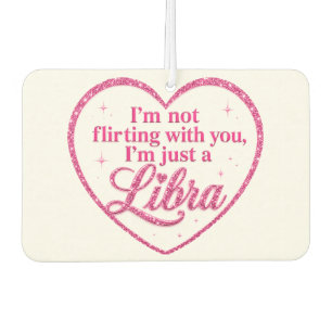 I'm Not Flirting with You, I'm Just a LIBRA pink  Air Freshener