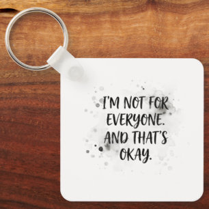 I'm Not for Everyone and That's Okay T-Shirt Dis Keychain