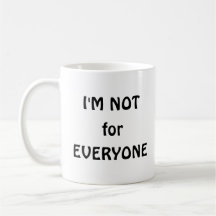 I'm not for Everyone 