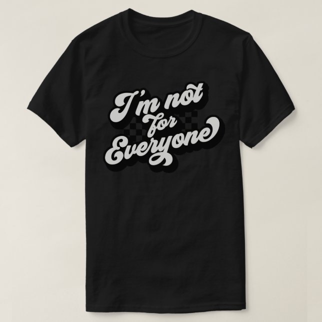 Im Not For Everyone T-Shirt (Design Front)