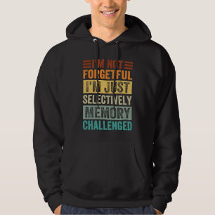 I'm Not Forgetful I'm Just Selectively Memory Chal Hoodie
