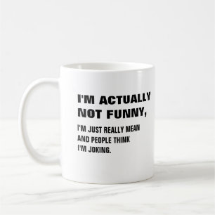 I'm not funny, I'm really mean think I'm joking Coffee Mug