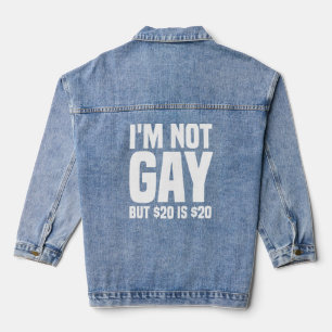 I'm Not Gay But $20 is $20-45324 Denim Jacket