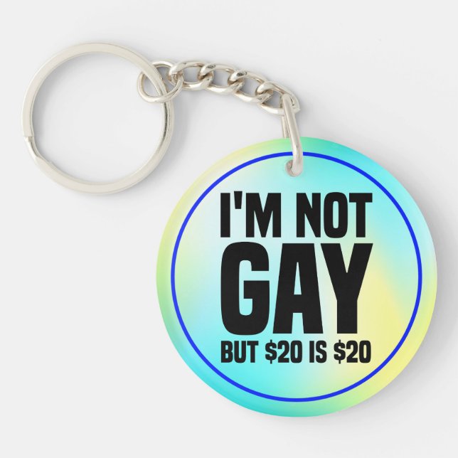 I'm Not Gay But $20 is $20-45324 Keychain (Front)