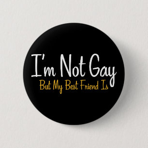 I'm Not Gay, But My Best Friend Is. 2 Inch Round Button