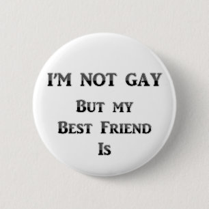 I'm Not Gay But My Best Friend Is 2 Inch Round Button