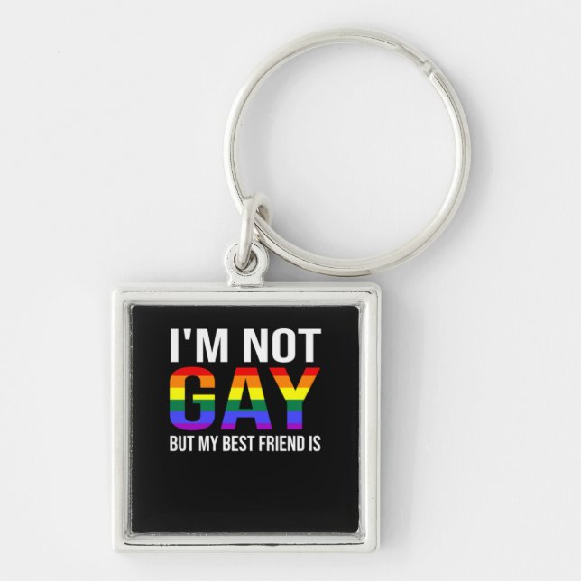 I'm Not Gay But My Best Friend Is Funny LGBT Keychain (Front)