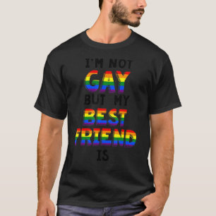 I'm Not Gay But My Best Friend Is Gay Lgbt Month S T-Shirt