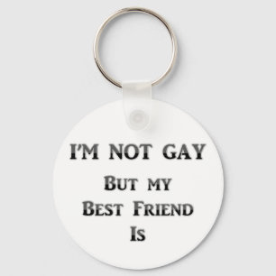 I'm Not Gay But My Best Friend Is Keychain