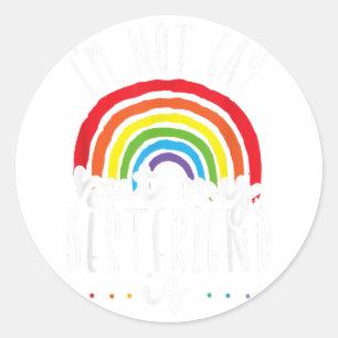 I'm Not Gay But My Best Friend Is LGBT Pride Gay F Classic Round Sticker