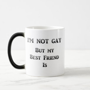 I'm Not Gay But My Best Friend Is Magic Mug