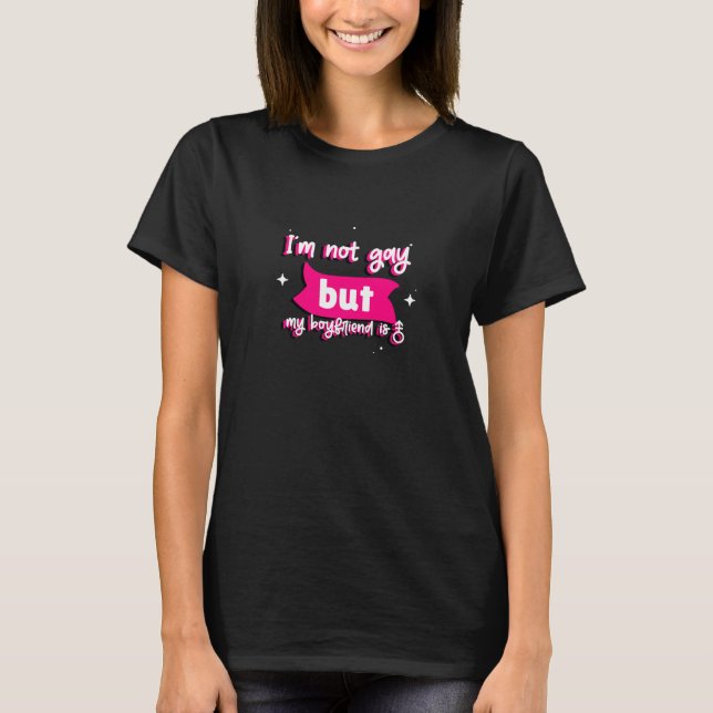 I'm Not Gay, But My Boyfriend Is Funny T-Shirt (Front)