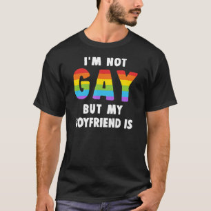 I'm Not Gay But My Boyfriend Is Gay Pride Shirt Me