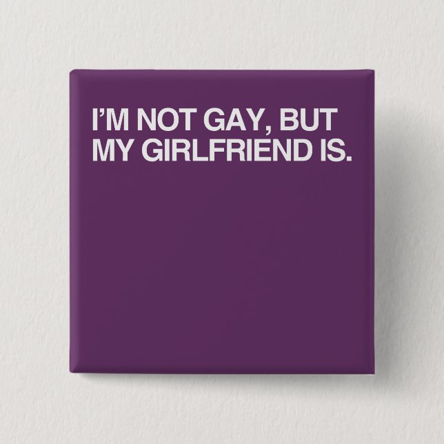 I'M NOT GAY, BUT MY GIRLFRI 2 INCH SQUARE BUTTON (Front)