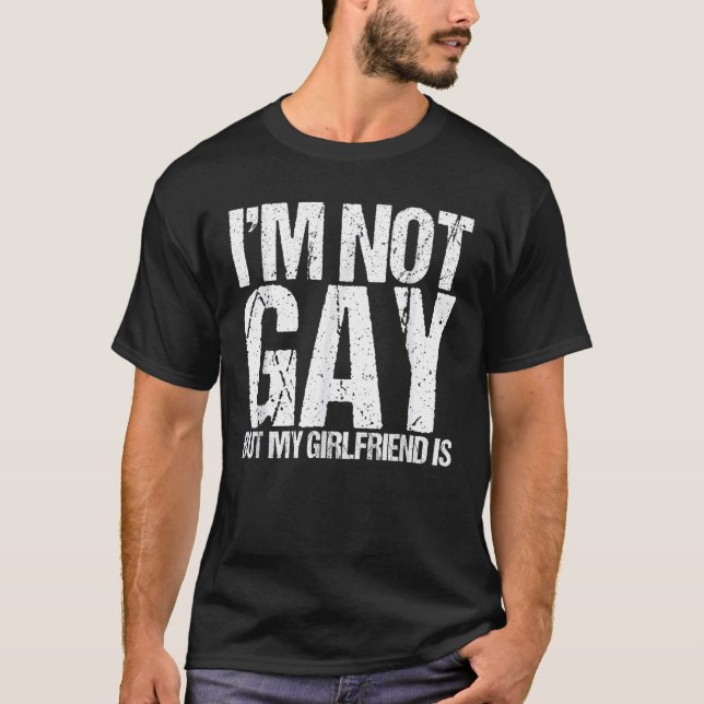I'm Not Gay But My Girlfriend Is Relationship LGBT T-Shirt (Front)