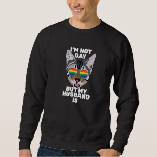 I'm Not Gay But My Husband Is Funny Cat Gay Pride Sweatshirt