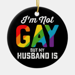 I'm Not Gay But My Husband Is Funny LGBTQ Pride Ceramic Ornament