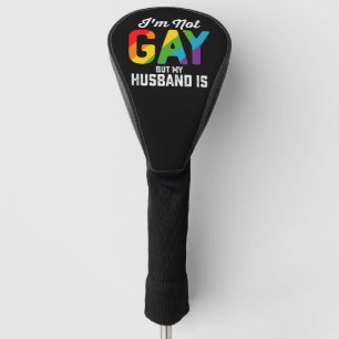 I'm Not Gay But My Husband Is Funny LGBTQ Pride Golf Head Cover