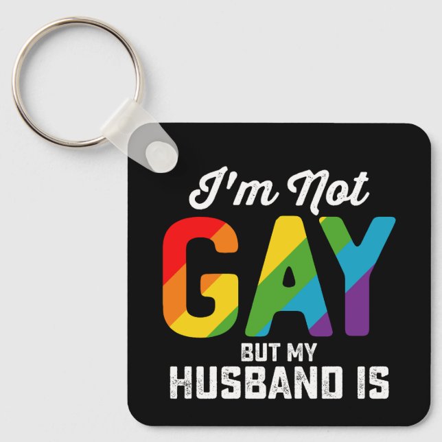 I'm Not Gay But My Husband Is Funny LGBTQ Pride Keychain (Front)