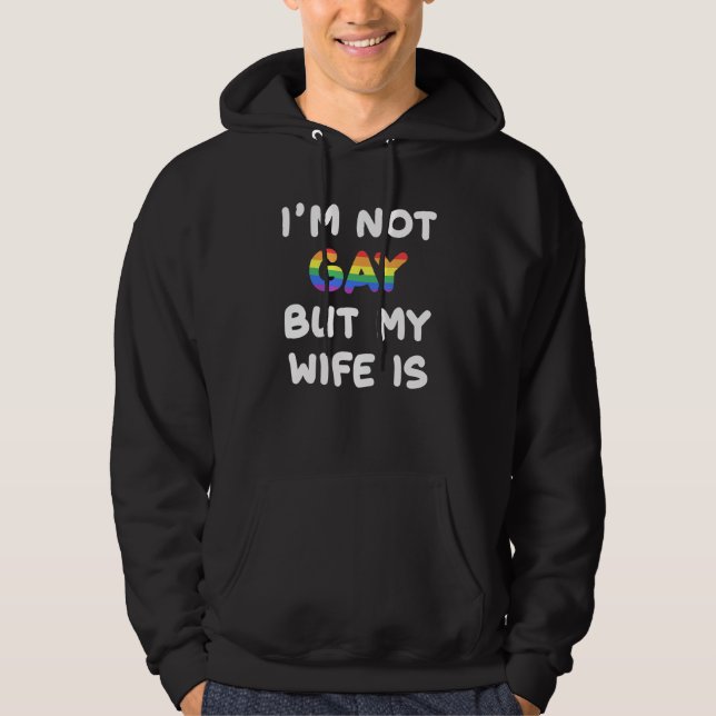 I'm Not Gay But My Wife Is  Gay Pride Wedding Hoodie (Front)