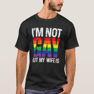 I'm Not Gay But My Wife Is  Lgbt Rainbow Wedding T-Shirt