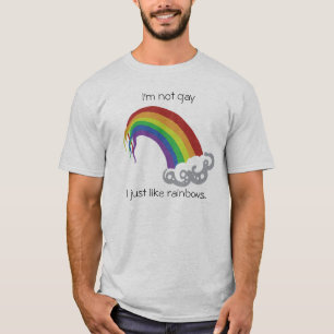 I'm not gay, I just like rainbows. T-Shirt