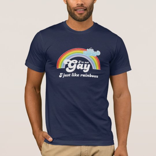 I'M NOT GAY, I JUST LIKE RAINBOWS T-Shirt