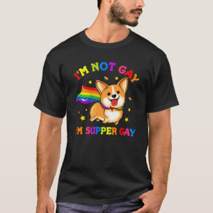 I'm Not Gay I'm Super Gay Corgi Rainbow Flag Pride T-Shirt
