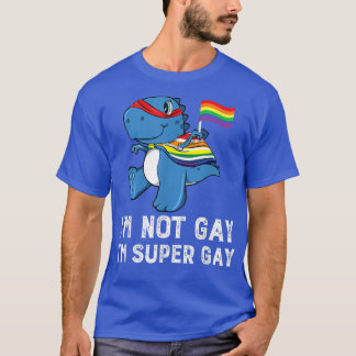 I'm Not Gay I'm Super Gay Cute Dinosaur LGBT Pride T-Shirt