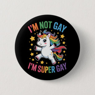 I'm Not Gay I'm Super Gay Unicorn LGBTQ Pride Ally 2 Inch Round Button