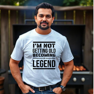 I'm Not Getting Old, Becoming a Legend Unisex T-Shirt