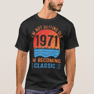 I'm Not Getting Old I'm Becoming Classic Vintage 1 T-Shirt