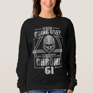 Im Not Going Grey Im Turning Chrome Motorcycle 61t Sweatshirt