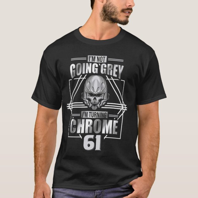 Im Not Going Grey Im Turning Chrome Motorcycle 61t T-Shirt (Front)