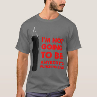 Im Not Going To Be Anybodys Punching Bag T-Shirt