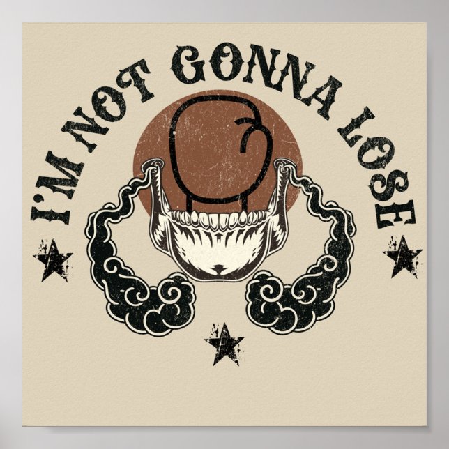 I'm not gonna lose Posters & Prints art design  (Front)