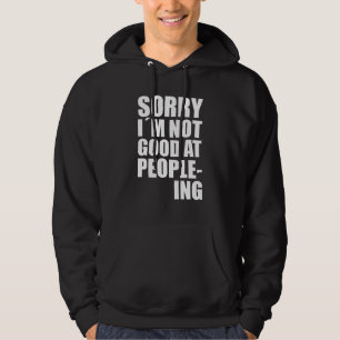 Im Not Good At People-Ing Fun Quote Statement Hoodie