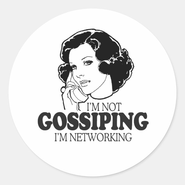 I'M NOT GOSSIPING I'M NETWORKING CLASSIC ROUND STICKER (Front)