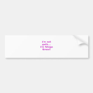 Im Not Goth Im Stage Crew Bumper Sticker