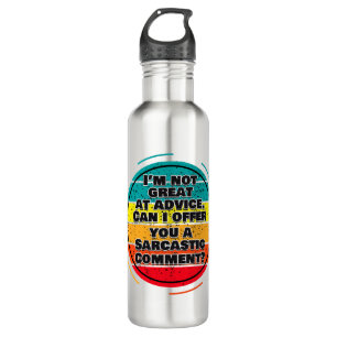 I'm Not Great At Advice. Can I Offer You A Comment 710 Ml Water Bottle