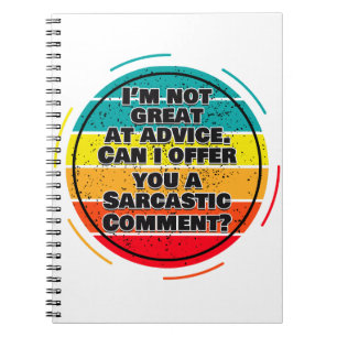 I'm Not Great At Advice. Can I Offer You A Comment Notebook