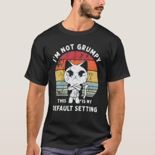 I'm Not Grumpy This Is My Default Setting Humour T-Shirt
