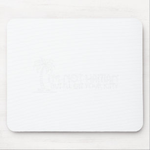I'm Not Haitian But I'll Eat Your Kitty Coconut Tr Mouse Pad