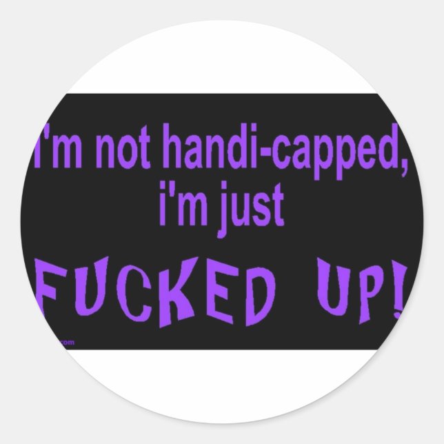 im_not_handicapped_im_just classic round sticker (Front)